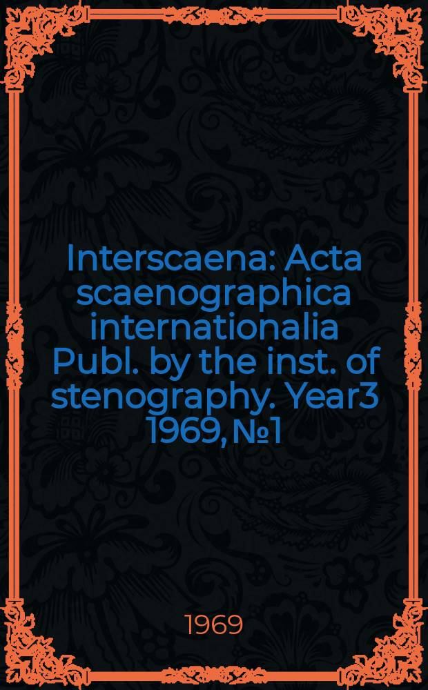 Interscaena : Acta scaenographica internationalia Publ. by the inst. of stenography. Year3 1969, №1