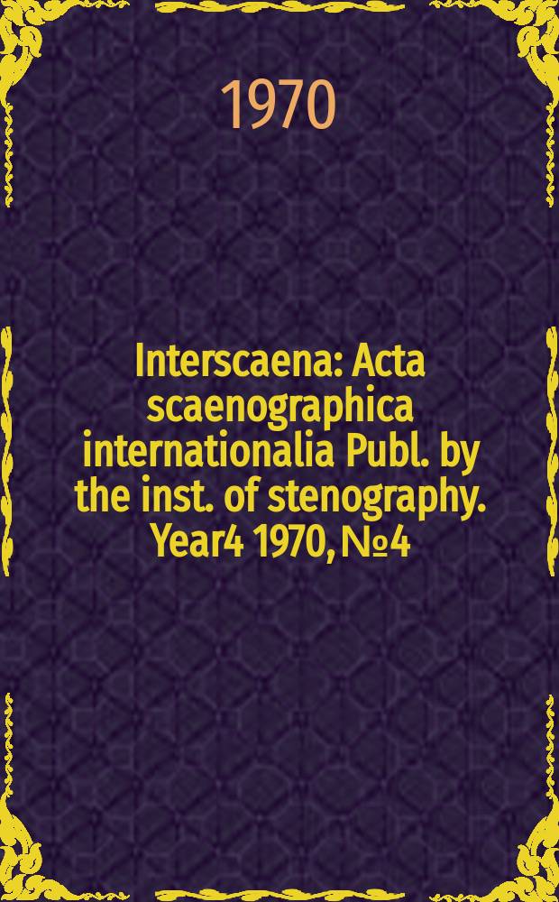 Interscaena : Acta scaenographica internationalia Publ. by the inst. of stenography. Year4 1970, №4