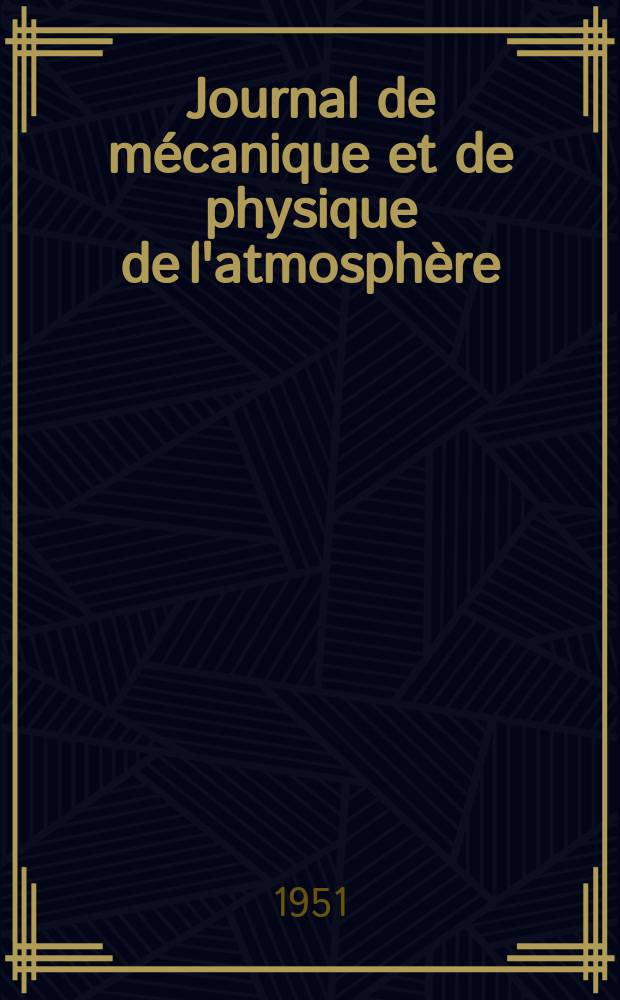 Journal de mécanique et de physique de l'atmosphère : Ex Journal scientifique de la météorologie Publication trimestrielle de la Société météorologique de France. Année3 1951, №12