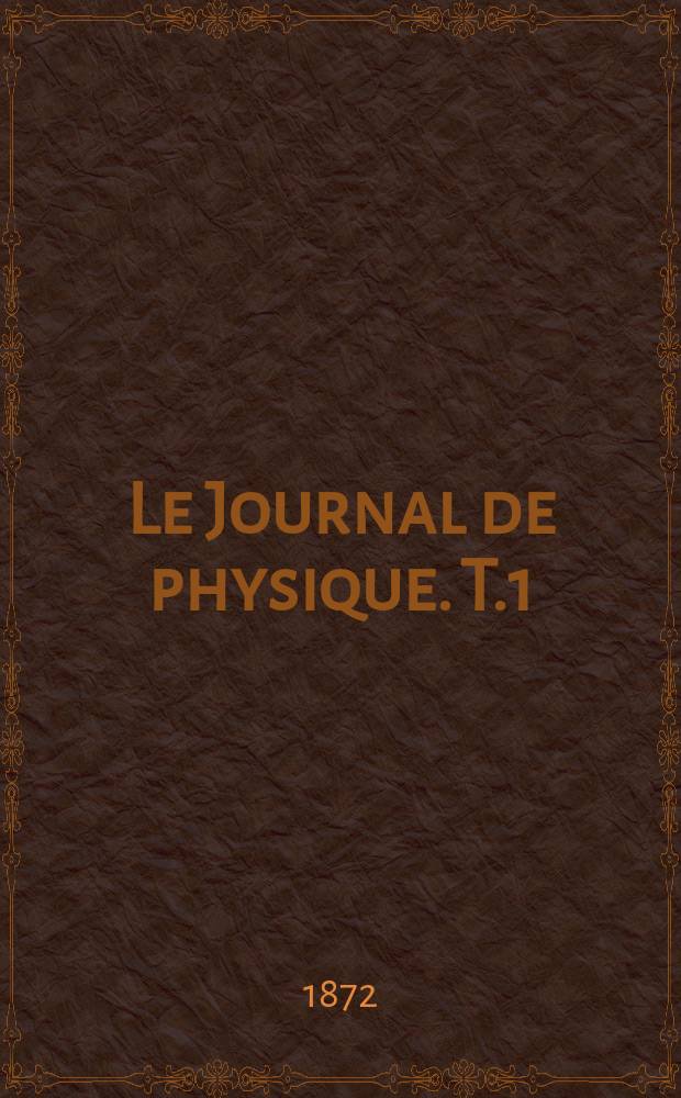 Le Journal de physique. T.1
