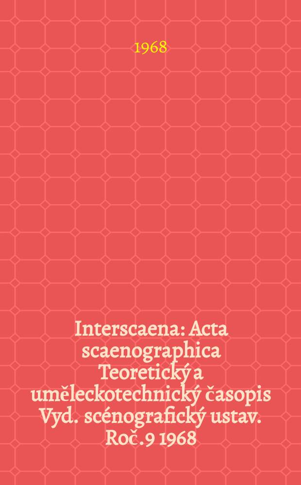 Interscaena : Acta scaenographica Teoretický a uměleckotechnický časopis Vyd. scénografický ustav. Roč.9 1968/1969, Seš.5