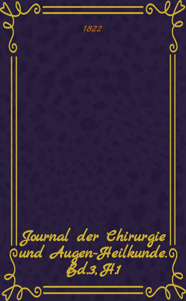 Journal der Chirurgie und Augen-Heilkunde. Bd.3, H.1