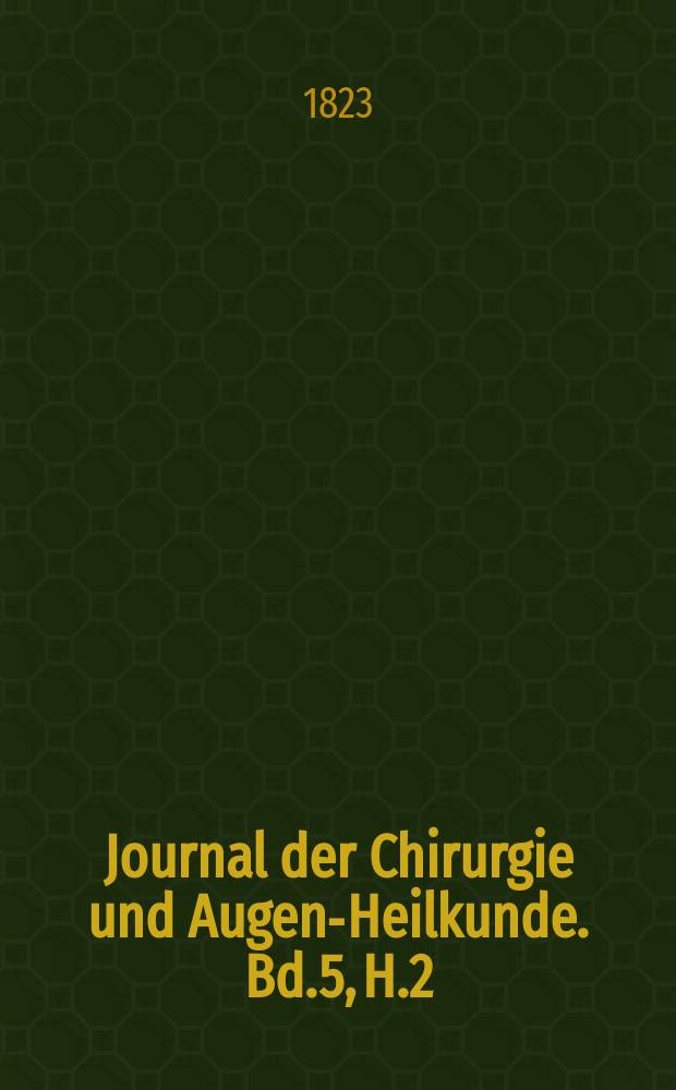 Journal der Chirurgie und Augen-Heilkunde. Bd.5, H.2