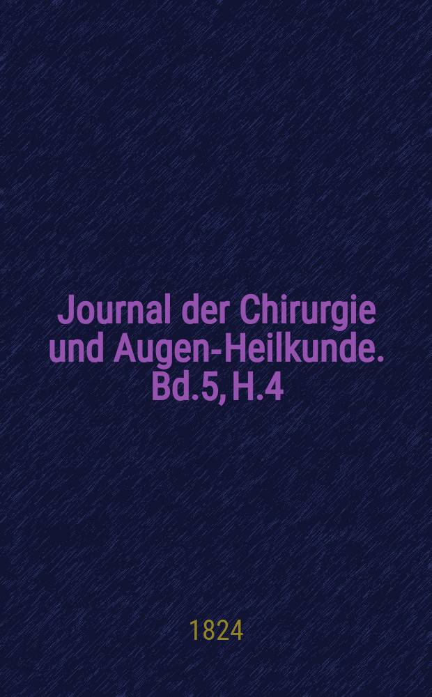Journal der Chirurgie und Augen-Heilkunde. Bd.5, H.4