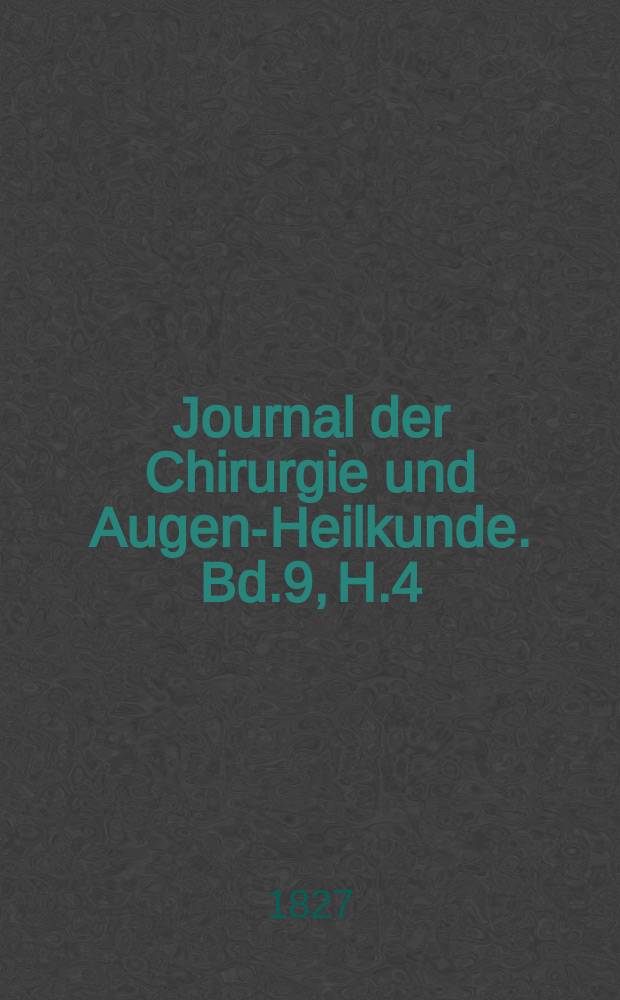 Journal der Chirurgie und Augen-Heilkunde. Bd.9, H.4