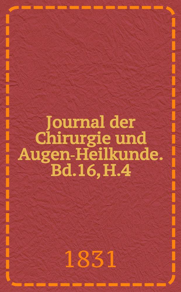 Journal der Chirurgie und Augen-Heilkunde. Bd.16, H.4