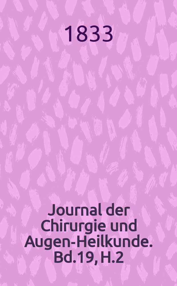Journal der Chirurgie und Augen-Heilkunde. Bd.19, H.2