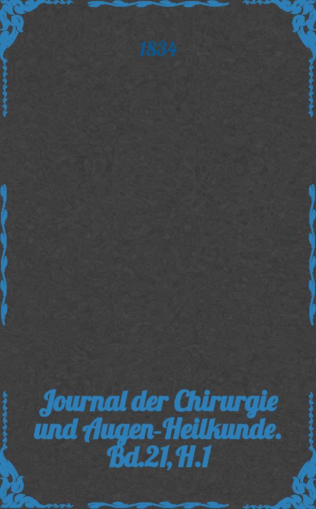 Journal der Chirurgie und Augen-Heilkunde. Bd.21, H.1