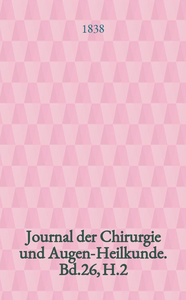 Journal der Chirurgie und Augen-Heilkunde. Bd.26, H.2