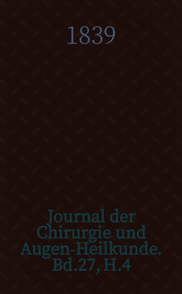 Journal der Chirurgie und Augen-Heilkunde. Bd.27, H.4