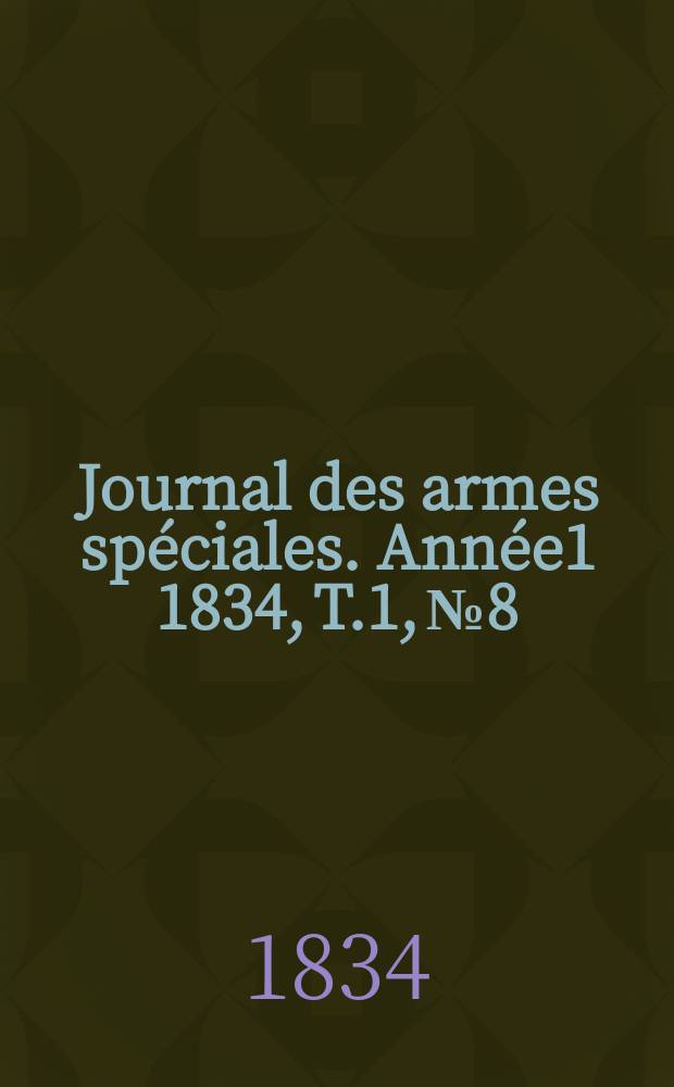 Journal des armes spéciales. Année1 1834, T.1, №8