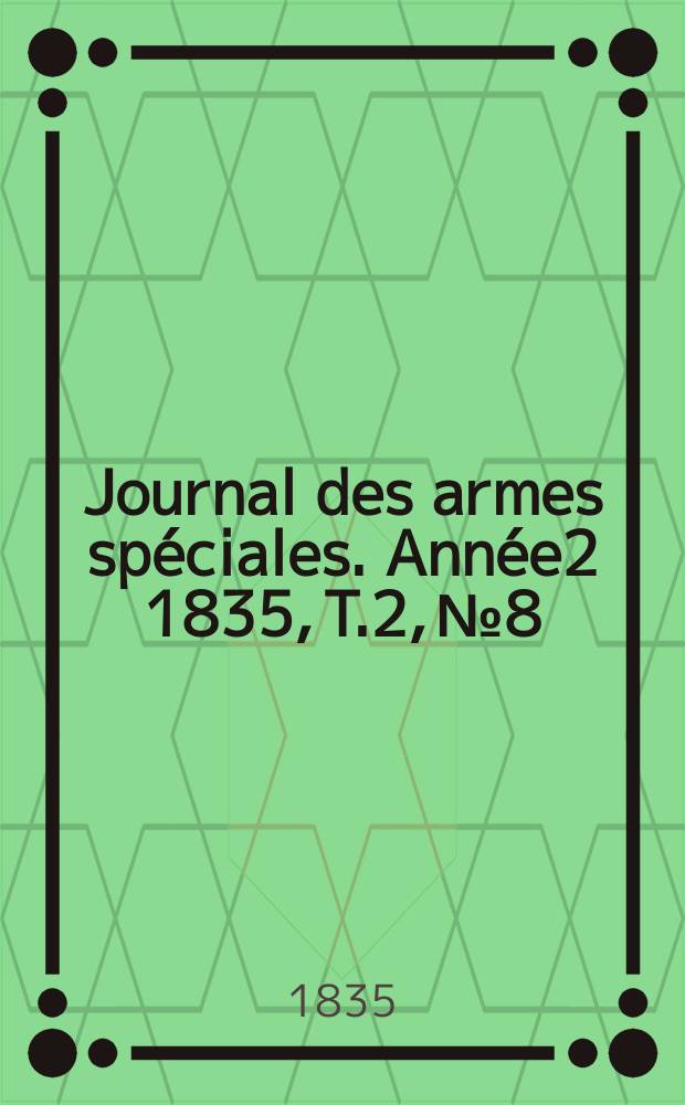 Journal des armes spéciales. Année2 1835, T.2, №8