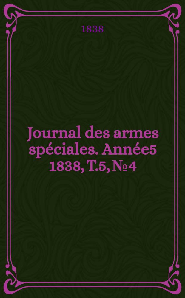 Journal des armes spéciales. Année5 1838, T.5, №4