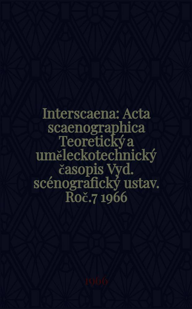 Interscaena : Acta scaenographica Teoretický a uměleckotechnický časopis Vyd. scénografický ustav. Roč.7 1966/1967, Seš.2