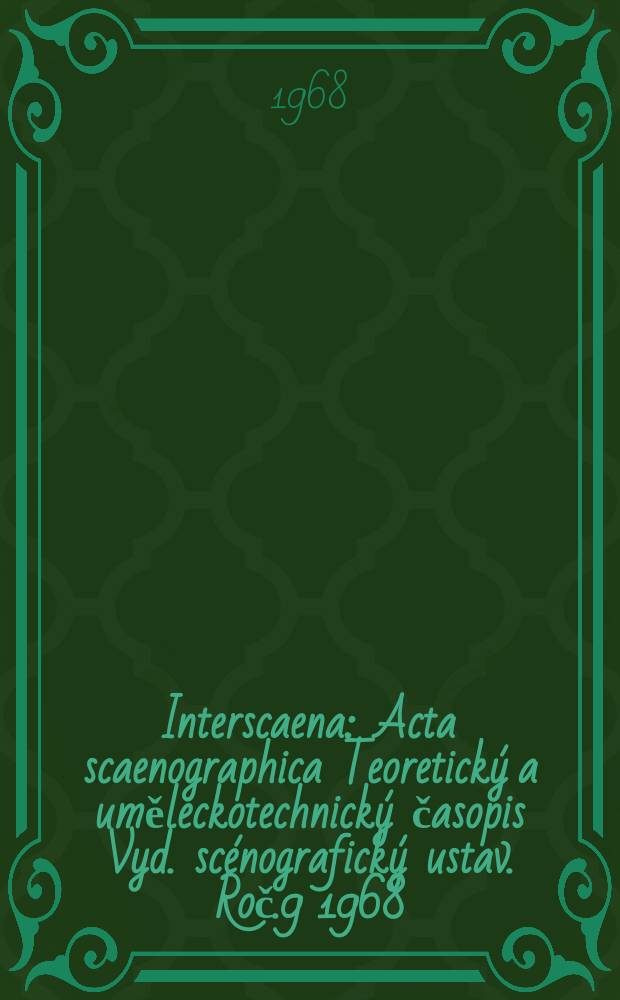 Interscaena : Acta scaenographica Teoretick&yacute; a uměleckotechnick&yacute; časopis Vyd. sc&eacute;nografick&yacute; ustav. Roč.9 1968/1969, Se&scaron;.2