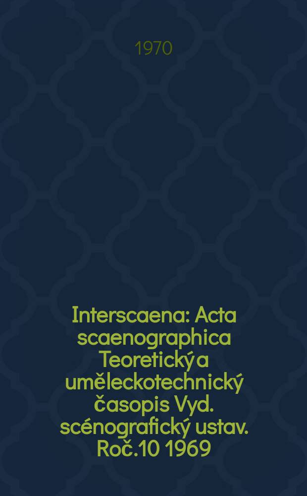 Interscaena : Acta scaenographica Teoretický a uměleckotechnický časopis Vyd. scénografický ustav. Roč.10 1969/1970, Seš.7