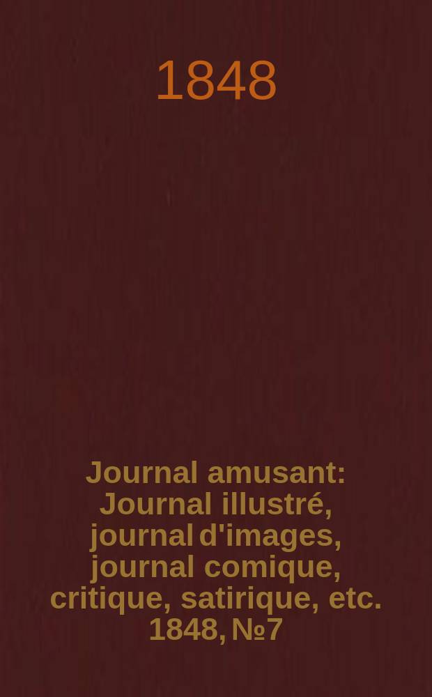 Journal amusant : Journal illustré, journal d'images, journal comique, critique, satirique, etc. 1848, №7