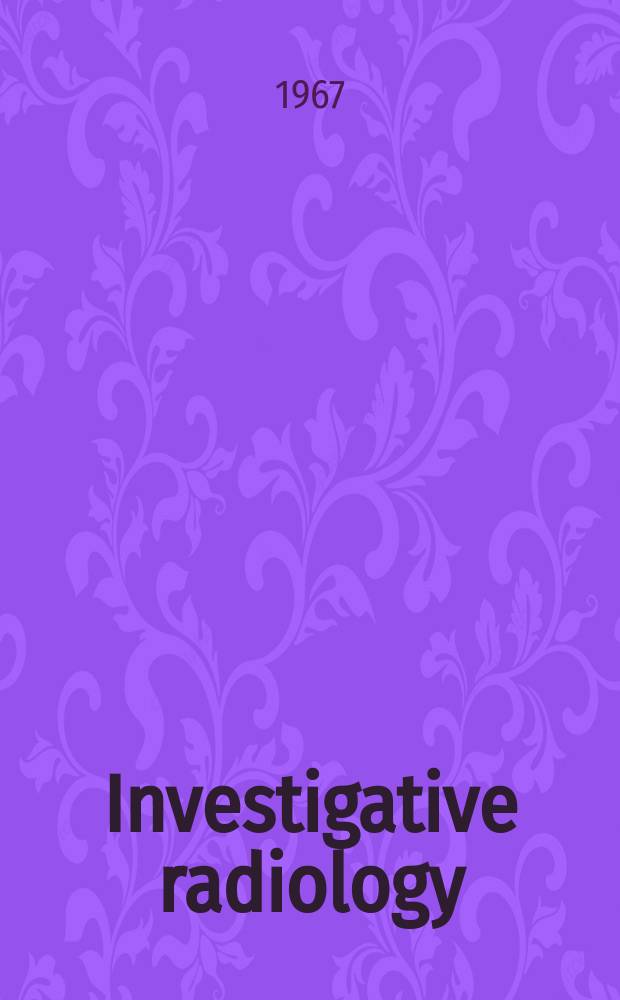 Investigative radiology : Clinical and laboratory studies in diagnosis. Vol.2, №5