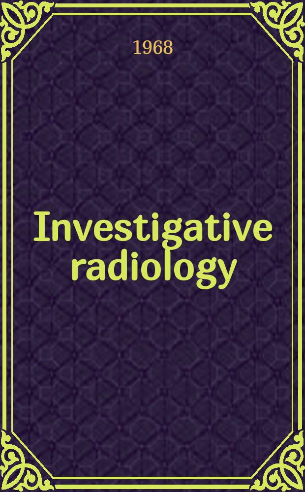 Investigative radiology : Clinical and laboratory studies in diagnosis. Vol.3, №3