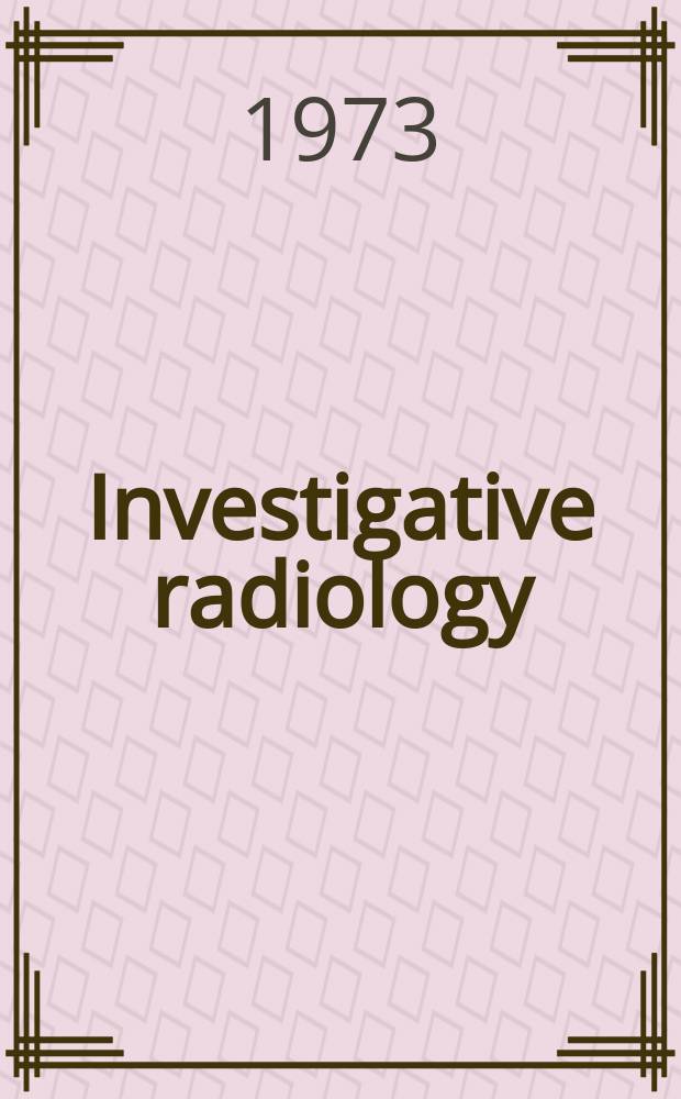 Investigative radiology : Clinical and laboratory studies in diagnosis. Vol.8, №4