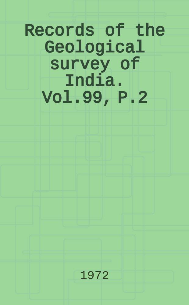 Records of the Geological survey of India. Vol.99, P.2