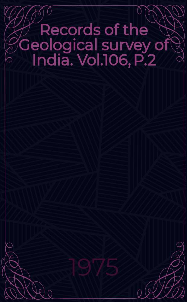 Records of the Geological survey of India. Vol.106, P.2