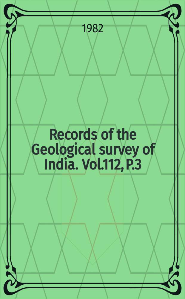 Records of the Geological survey of India. Vol.112, P.3