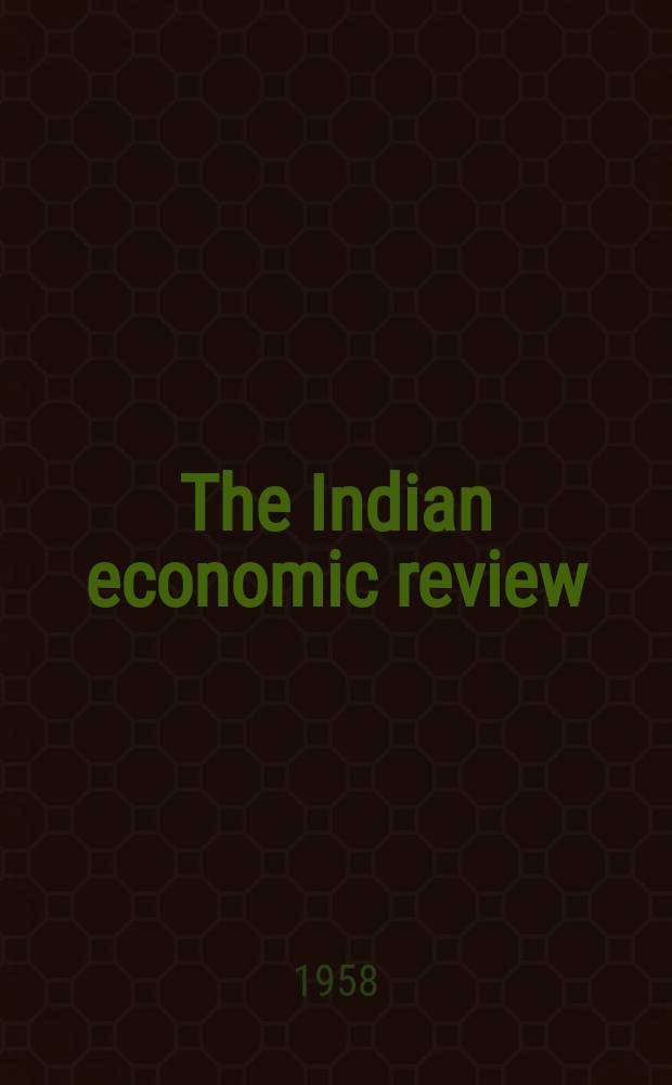 The Indian economic review : The bi - annual journal of the Delhi school of economics. Vol.4, №1