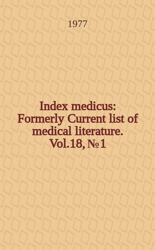 Index medicus : Formerly Current list of medical literature. Vol.18, №1