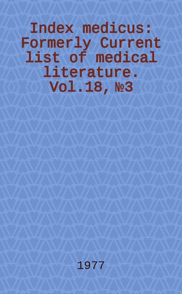 Index medicus : Formerly Current list of medical literature. Vol.18, №3