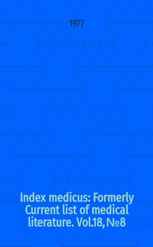 Index medicus : Formerly Current list of medical literature. Vol.18, №8