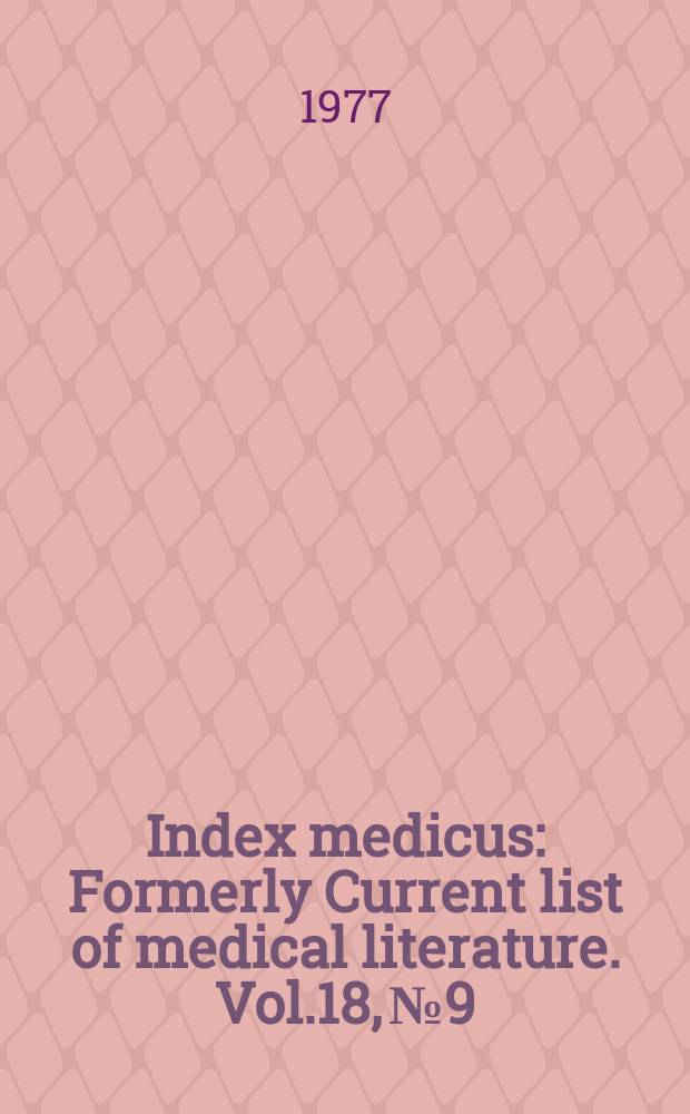 Index medicus : Formerly Current list of medical literature. Vol.18, №9