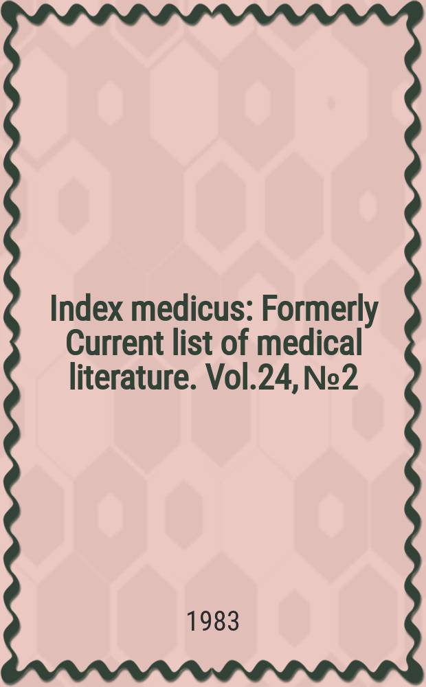 Index medicus : Formerly Current list of medical literature. Vol.24, №2