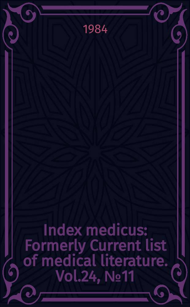 Index medicus : Formerly Current list of medical literature. Vol.24, №11