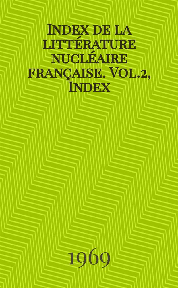 Index de la littérature nucléaire française. Vol.2, Index