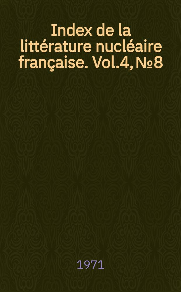 Index de la litt&eacute;rature nucl&eacute;aire fran&ccedil;aise. Vol.4, №8