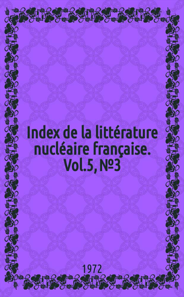 Index de la littérature nucléaire française. Vol.5, №3