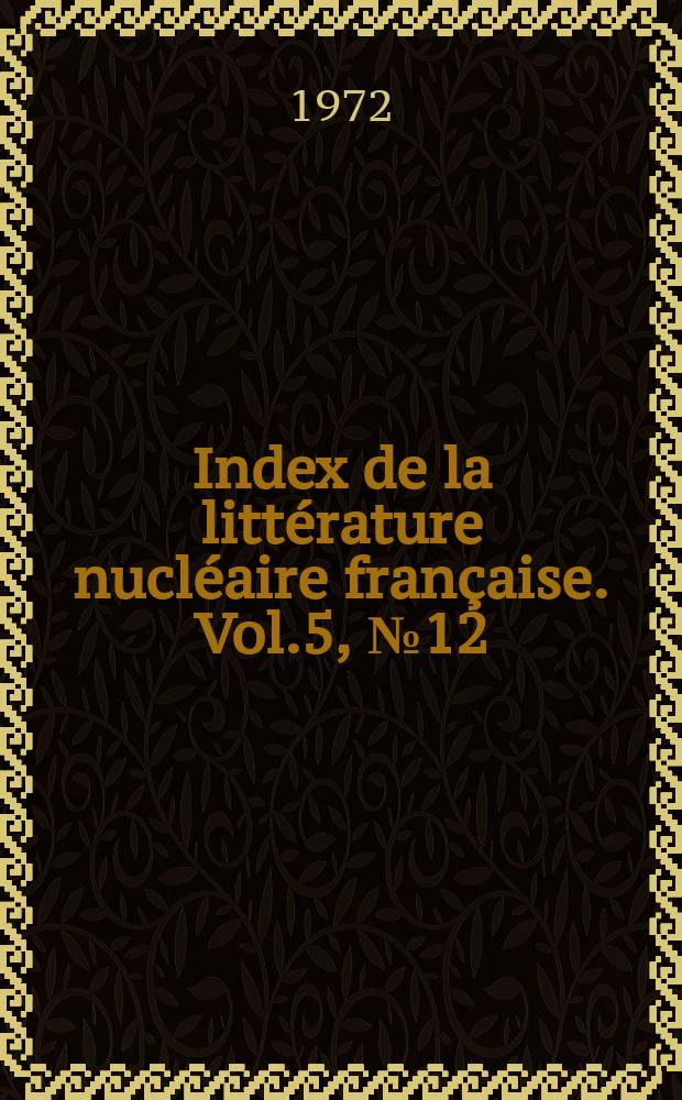 Index de la littérature nucléaire française. Vol.5, №12