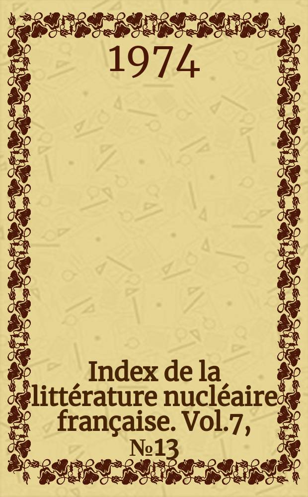Index de la littérature nucléaire française. Vol.7, №13