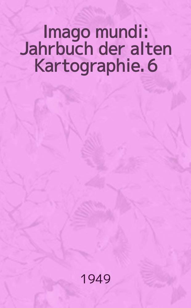 Imago mundi : Jahrbuch der alten Kartographie. 6