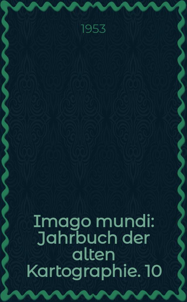 Imago mundi : Jahrbuch der alten Kartographie. 10