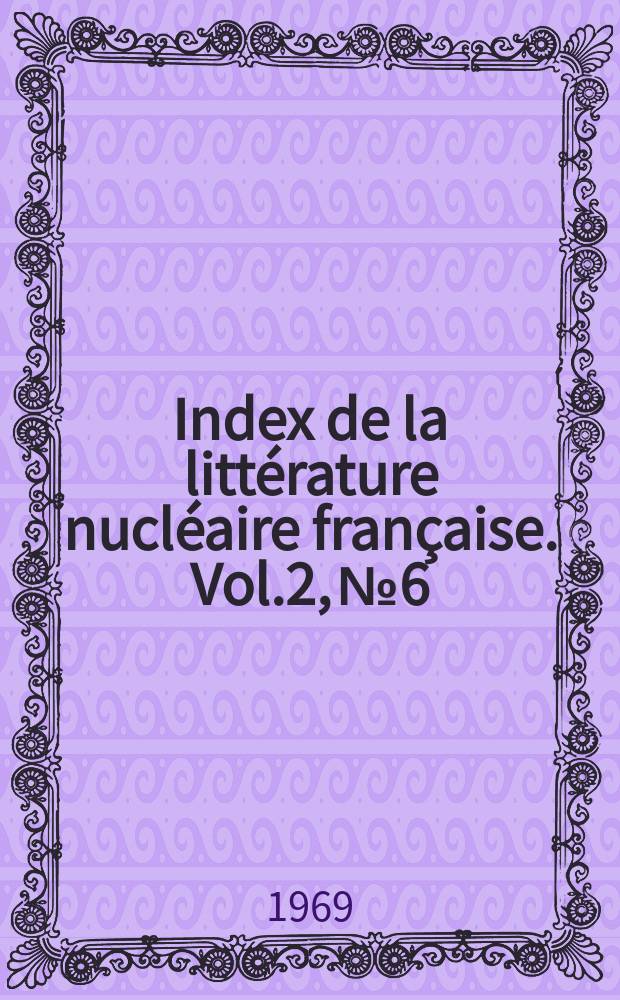 Index de la littérature nucléaire française. Vol.2, №6