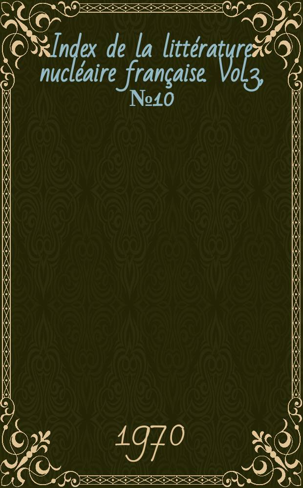 Index de la littérature nucléaire française. Vol.3, №10