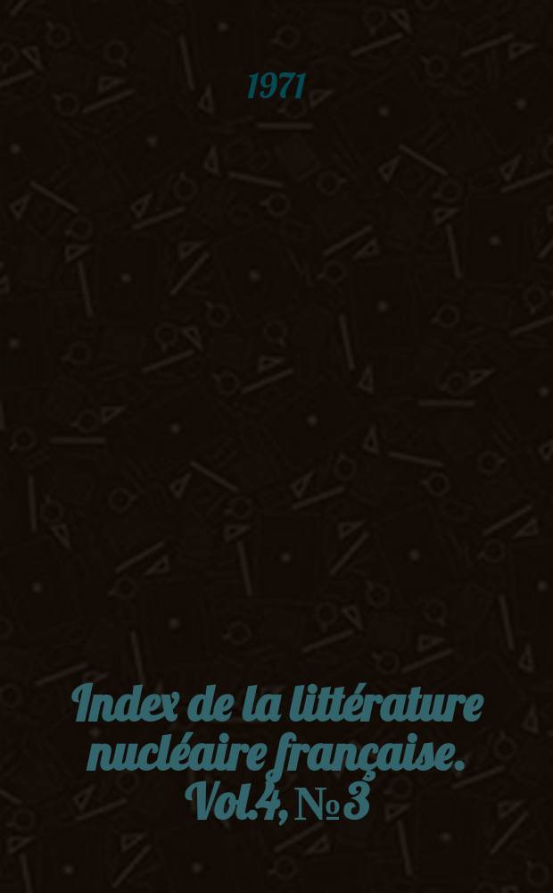 Index de la littérature nucléaire française. Vol.4, №3