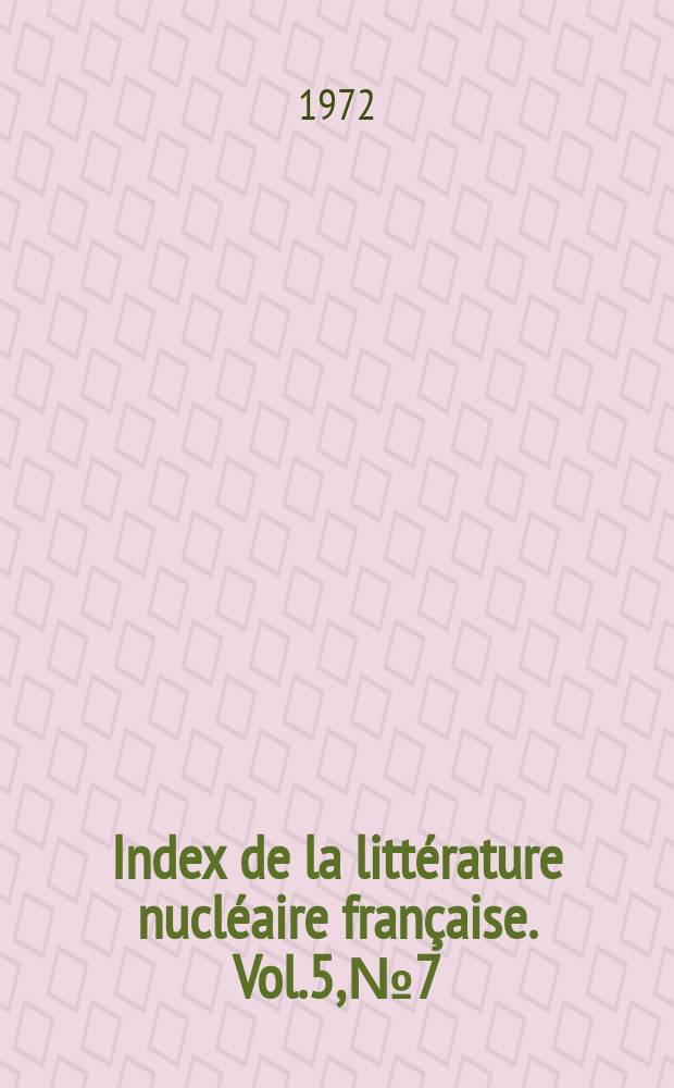 Index de la littérature nucléaire française. Vol.5, №7