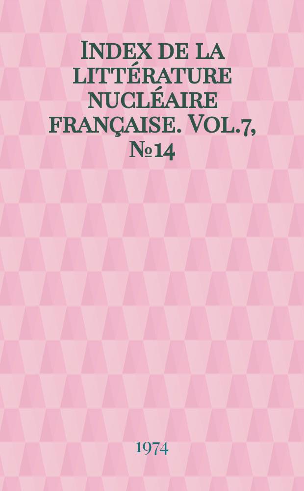 Index de la littérature nucléaire française. Vol.7, №14