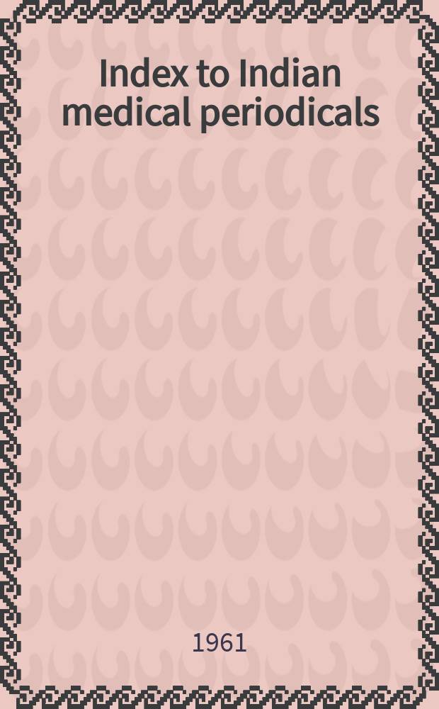 Index to Indian medical periodicals : P. 1 - Subject. index P. 2 - Author index. Vol.5, April