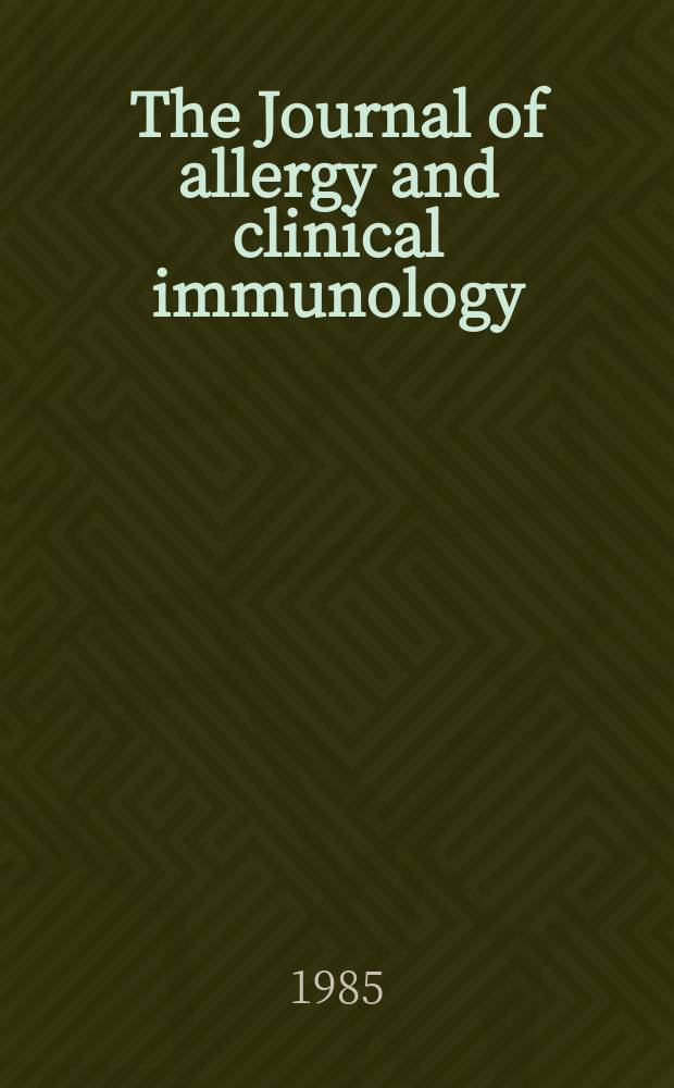 The Journal of allergy and clinical immunology : Including "Allergy abstracts" Offic. organ of Amer. acad. of allergy. Vol.76, №3