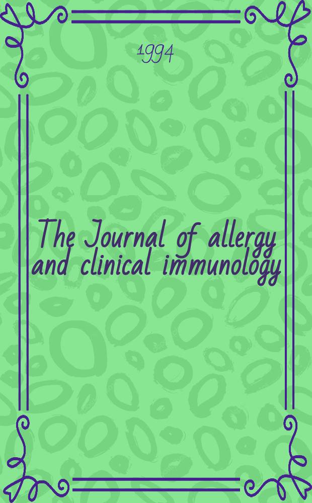 The Journal of allergy and clinical immunology : Including "Allergy abstracts" Offic. organ of Amer. acad. of allergy. Vol.93, №1, pt.1