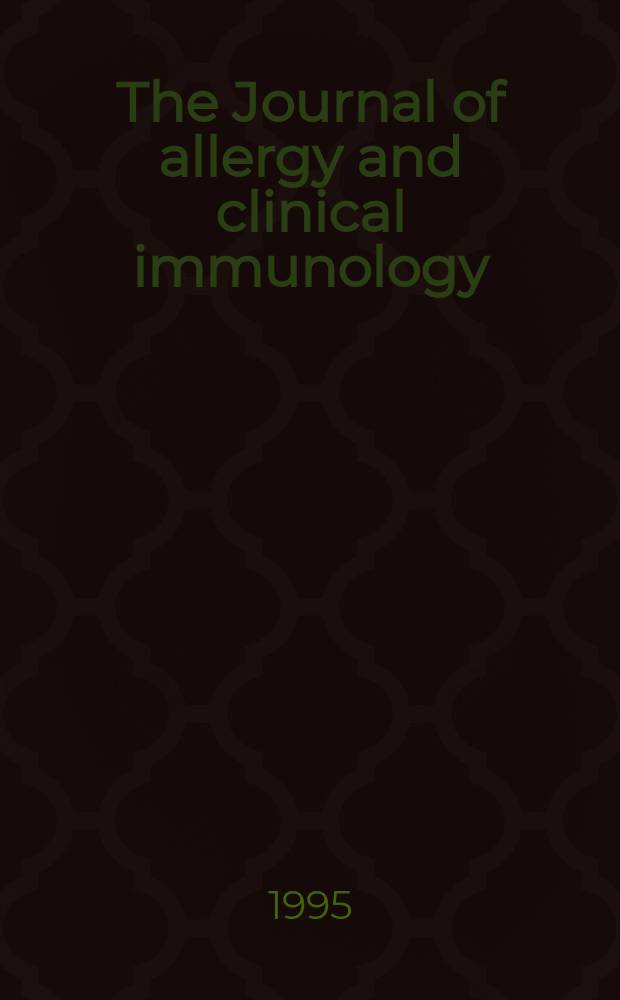 The Journal of allergy and clinical immunology : Including "Allergy abstracts" Offic. organ of Amer. acad. of allergy. Vol.95, №4